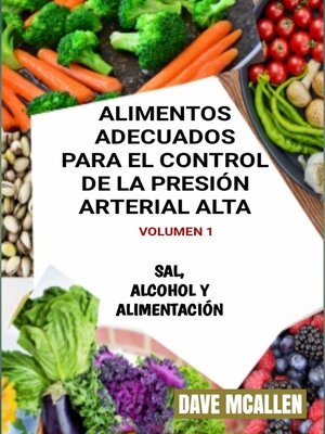 cover image of Alimentos adecuados para el control de la presión arterial alta VOLUMEN 1